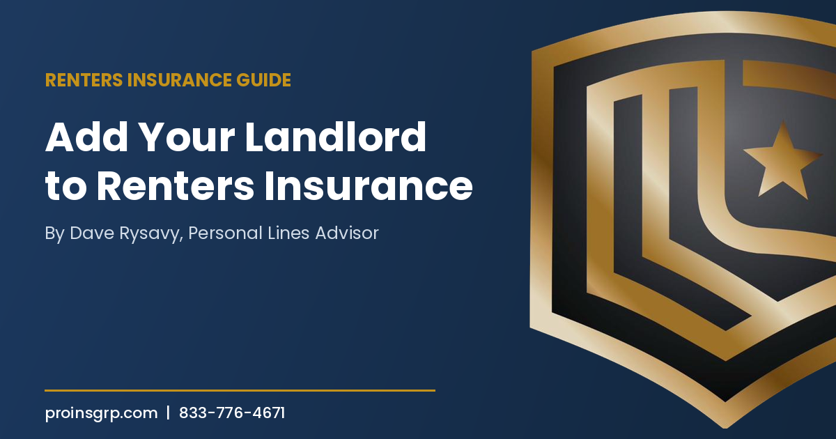 Navy and gold Pro Insurance Group graphic with the shield logo and the headline Add Your Landlord to Renters Insurance, by Dave Rysavy, Personal Lines Advisor.