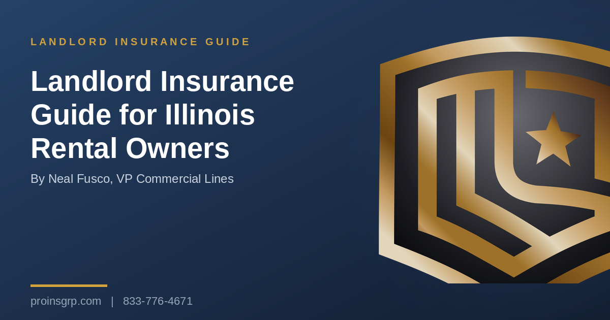 Navy and gold Pro Insurance Group graphic with the shield logo and the headline Landlord Insurance Guide for Illinois Rental Owners, by Neal Fusco, VP Commercial Lines