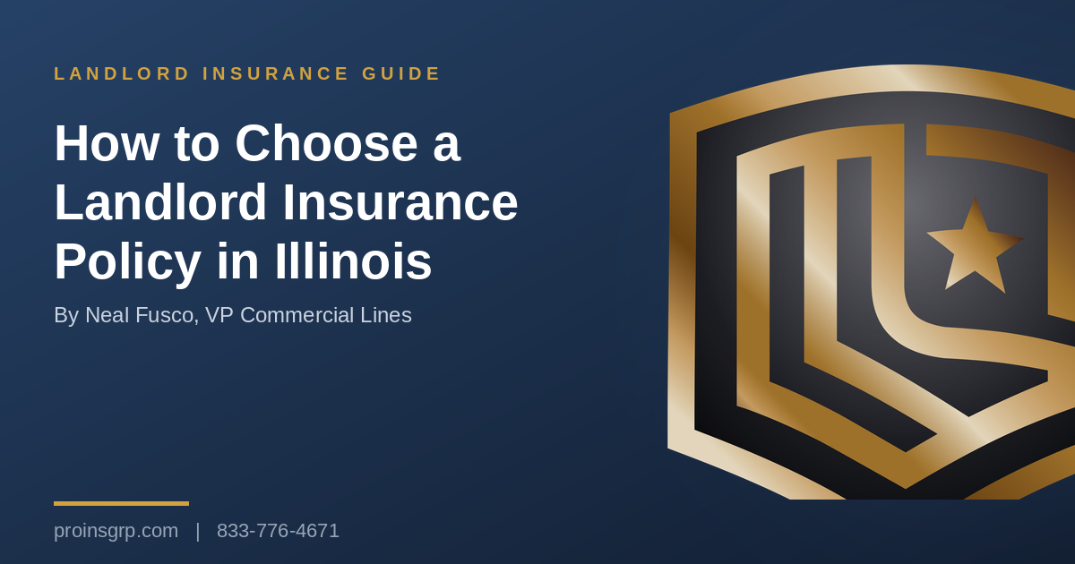 Navy and gold Pro Insurance Group graphic with the shield logo and the headline How to Choose a Landlord Insurance Policy in Illinois, by Neal Fusco, VP Commercial Lines