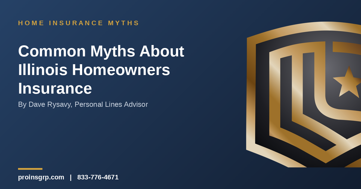 Navy and gold Pro Insurance Group graphic with the shield logo and the headline 'Common Myths About Illinois Homeowners Insurance' by Dave Rysavy, Personal Lines Advisor