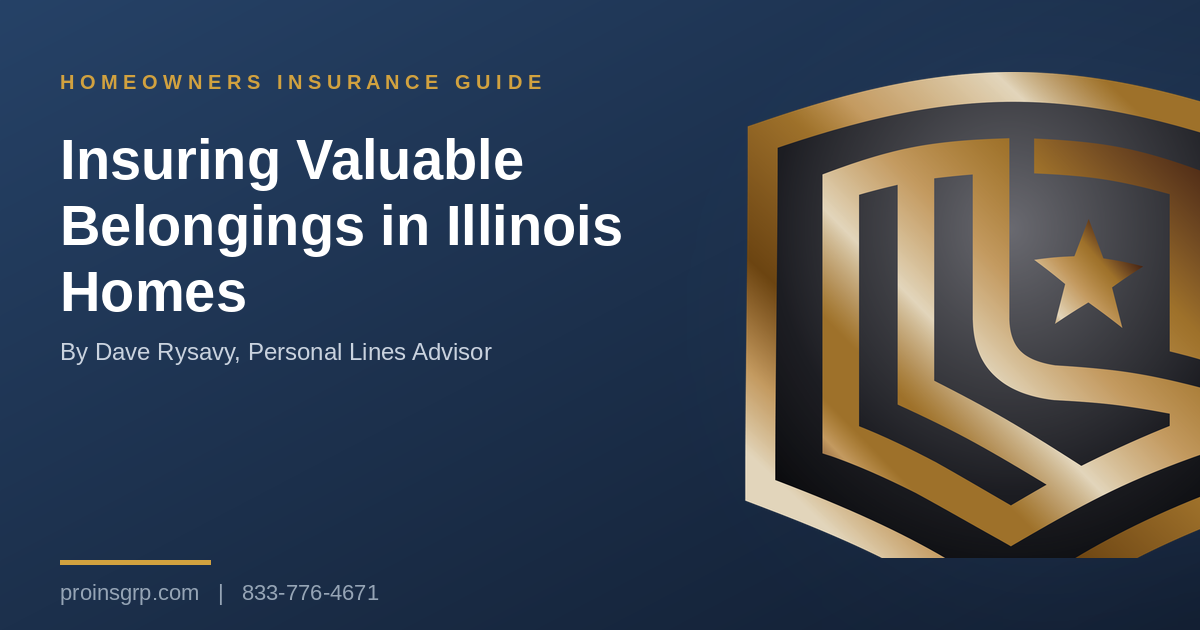 Navy and gold Pro Insurance Group graphic with the shield logo and the headline Insuring Valuable Belongings in Illinois Homes, by Dave Rysavy, Personal Lines Advisor