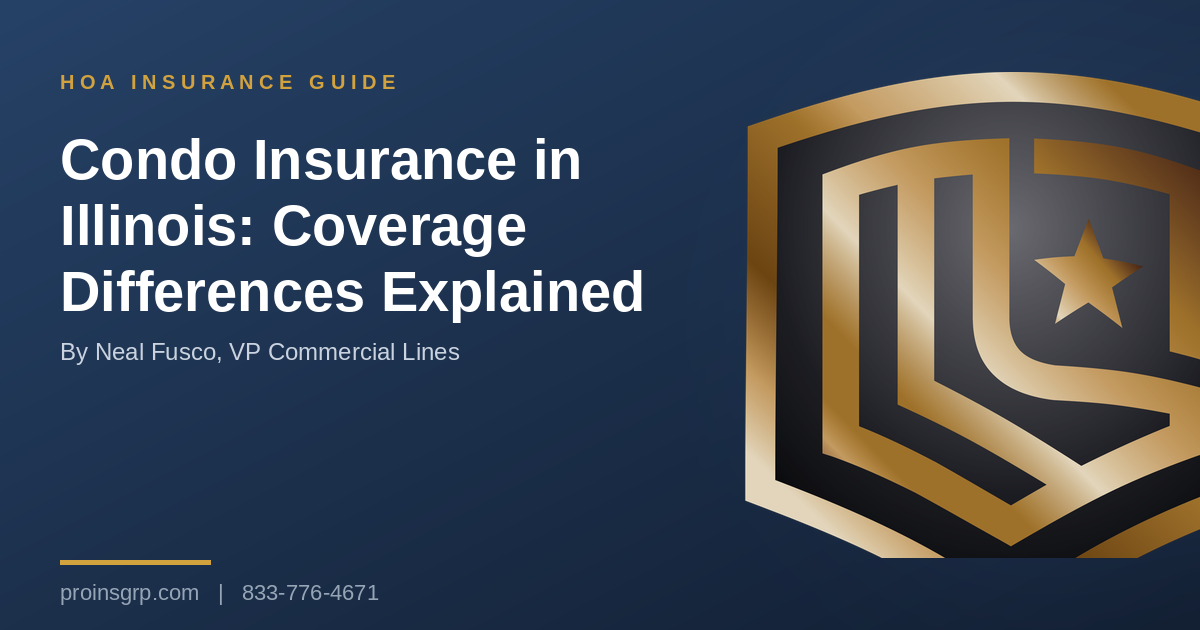 Navy and gold Pro Insurance Group graphic with the shield logo and the headline Condo Insurance in Illinois: Coverage Differences Explained, by Neal Fusco, VP Commercial Lines