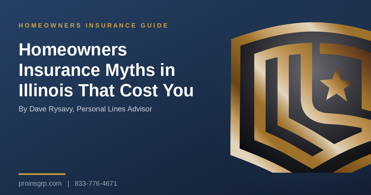 Navy and gold Pro Insurance Group graphic with the shield logo and the headline Homeowners Insurance Myths in Illinois That Cost You, by Dave Rysavy, Personal Lines Advisor