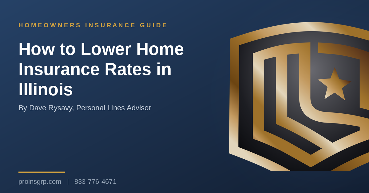 Navy and gold Pro Insurance Group graphic with the shield logo and the headline How to Lower Home Insurance Rates in Illinois, by Dave Rysavy, Personal Lines Advisor