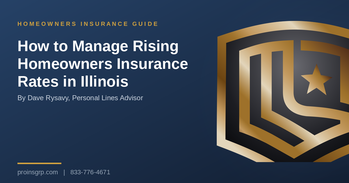 Navy and gold Pro Insurance Group graphic with the shield logo and the headline How to Manage Rising Homeowners Insurance Rates in Illinois, by Dave Rysavy, Personal Lines Advisor