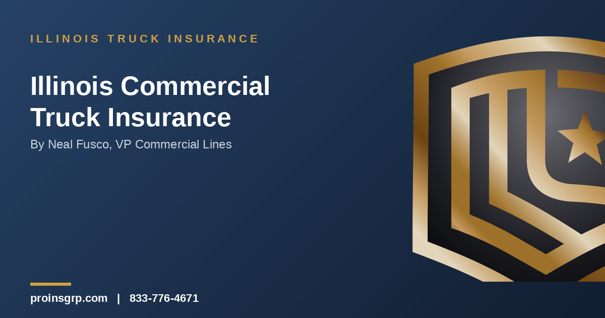 Navy and gold Pro Insurance Group graphic with the shield logo and the headline 'Illinois Commercial Truck Insurance' by Neal Fusco, VP Commercial Lines