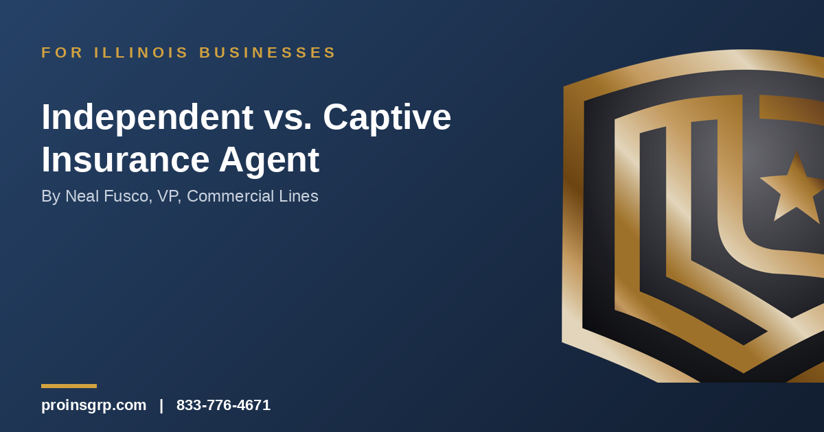 Navy and gold Pro Insurance Group graphic with the shield logo and the headline 'Independent vs. Captive Insurance Agent' by Neal Fusco, VP, Commercial Lines