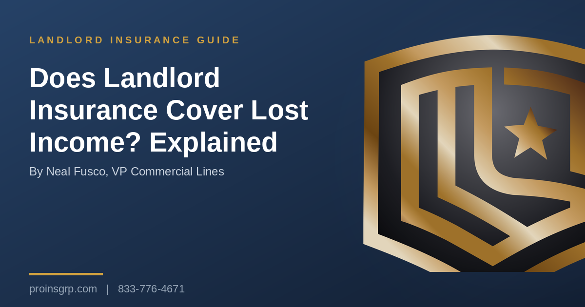 Navy and gold Pro Insurance Group graphic with the shield logo and the headline Does Landlord Insurance Cover Lost Income? Explained, by Neal Fusco, VP Commercial Lines