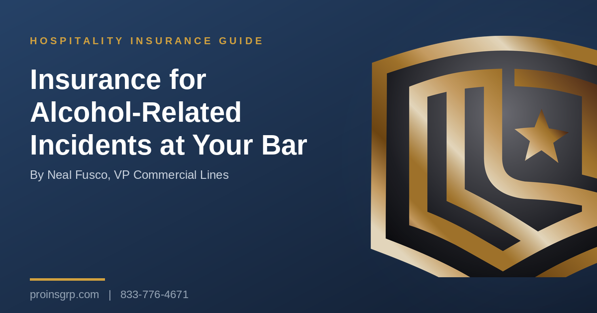 Navy and gold Pro Insurance Group graphic with the shield logo and the headline Insurance for Alcohol-Related Incidents at Your Bar, by Neal Fusco, VP Commercial Lines