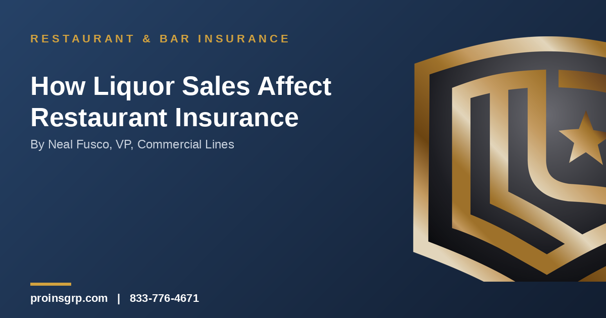 Navy and gold Pro Insurance Group graphic with the shield logo and the headline 'How Liquor Sales Affect Restaurant Insurance' by Neal Fusco, VP, Commercial Lines
