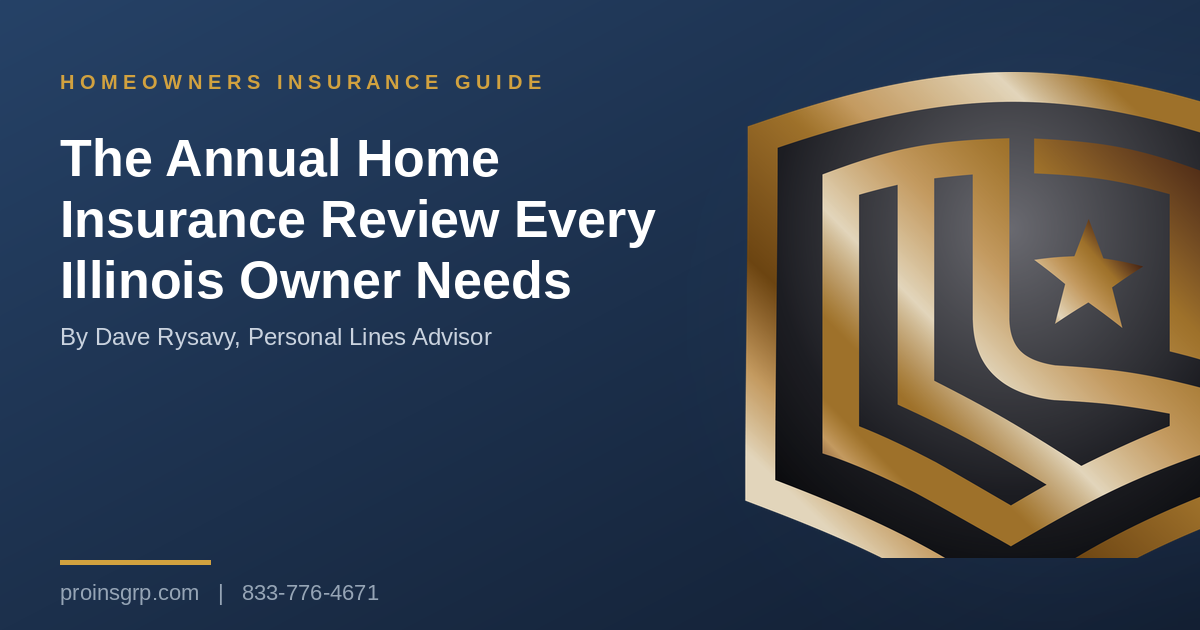 Navy and gold Pro Insurance Group graphic with the shield logo and the headline The Annual Home Insurance Review Every Illinois Owner Needs, by Dave Rysavy, Personal Lines Advisor