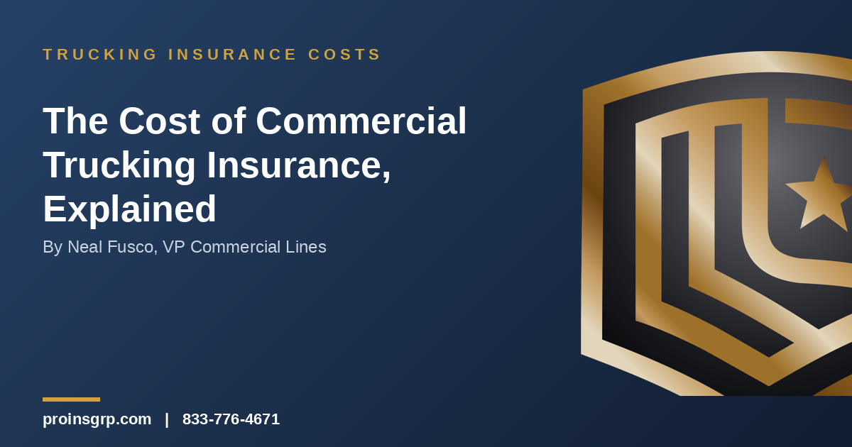 Navy and gold Pro Insurance Group graphic with the shield logo and the headline 'The Cost of Commercial Trucking Insurance, Explained' by Neal Fusco, VP Commercial Lines