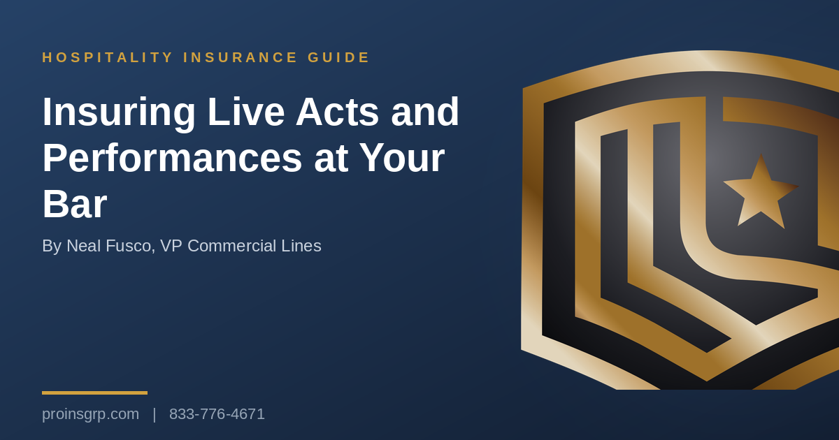 Navy and gold Pro Insurance Group graphic with the shield logo and the headline Insuring Live Acts and Performances at Your Bar, by Neal Fusco, VP Commercial Lines