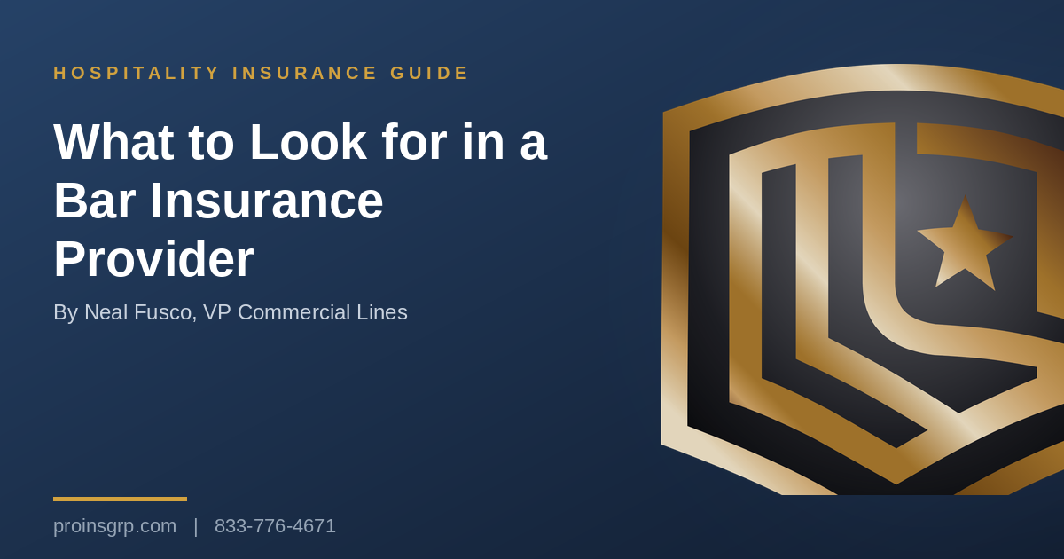 Navy and gold Pro Insurance Group graphic with the shield logo and the headline What to Look for in a Bar Insurance Provider, by Neal Fusco, VP Commercial Lines