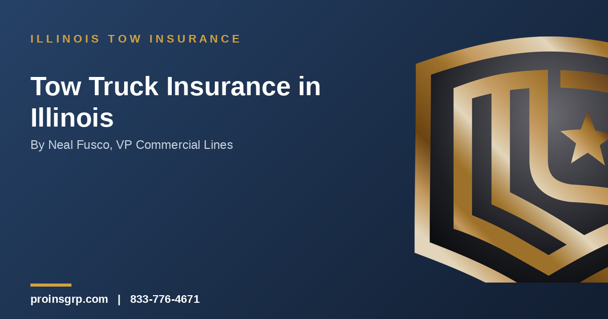Navy and gold Pro Insurance Group graphic with the shield logo and the headline 'Tow Truck Insurance in Illinois' by Neal Fusco, VP Commercial Lines