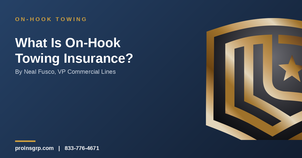 Navy and gold Pro Insurance Group graphic with the shield logo and the headline 'What Is On-Hook Towing Insurance?' by Neal Fusco, VP Commercial Lines