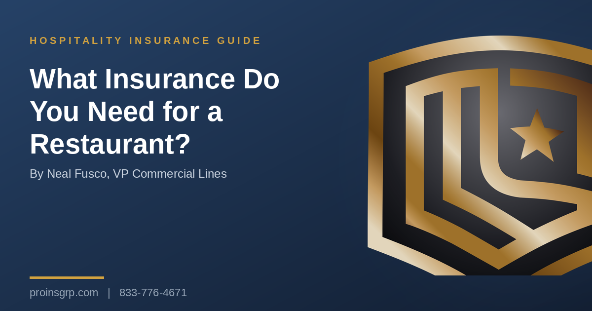 Navy and gold Pro Insurance Group graphic with the shield logo and the headline What Insurance Do You Need for a Restaurant?, by Neal Fusco, VP Commercial Lines