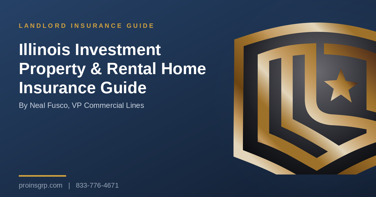 Navy and gold Pro Insurance Group graphic with the shield logo and the headline Illinois Investment Property & Rental Home Insurance Guide, by Neal Fusco, VP Commercial Lines