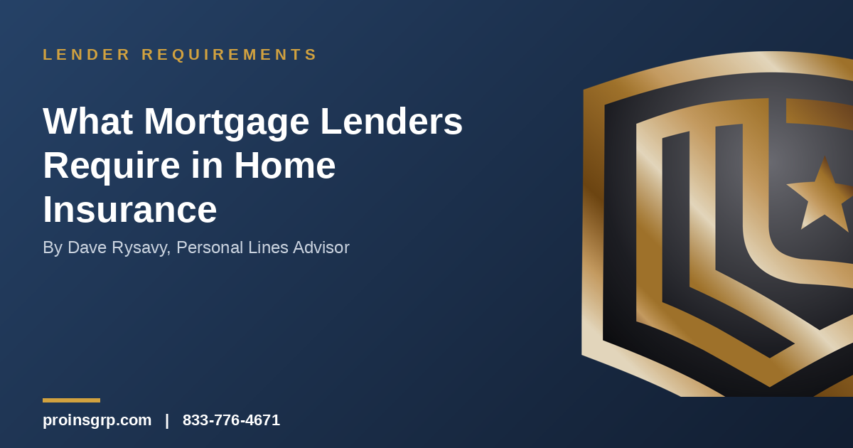 Navy and gold Pro Insurance Group graphic with the shield logo and the headline 'What Mortgage Lenders Require in Home Insurance' by Dave Rysavy, Personal Lines Advisor