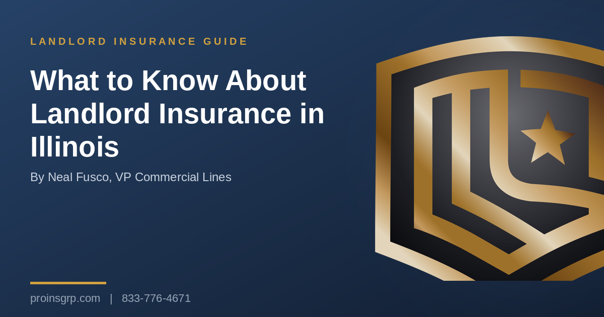 Navy and gold Pro Insurance Group graphic with the shield logo and the headline What to Know About Landlord Insurance in Illinois, by Neal Fusco, VP Commercial Lines