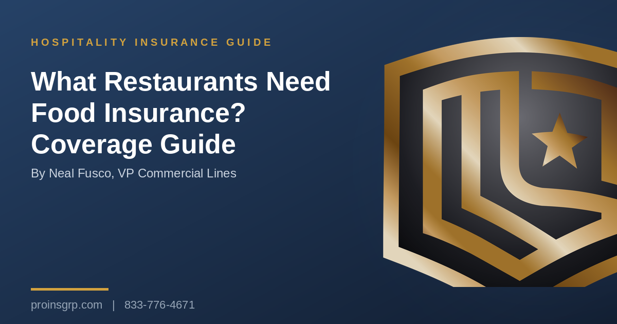 Navy and gold Pro Insurance Group graphic with the shield logo and the headline What Restaurants Need Food Insurance? Coverage Guide, by Neal Fusco, VP Commercial Lines