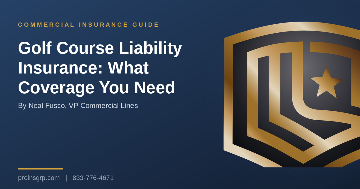 Navy and gold Pro Insurance Group graphic with the shield logo and the headline Golf Course Liability Insurance: What Coverage You Need, by Neal Fusco, VP Commercial Lines