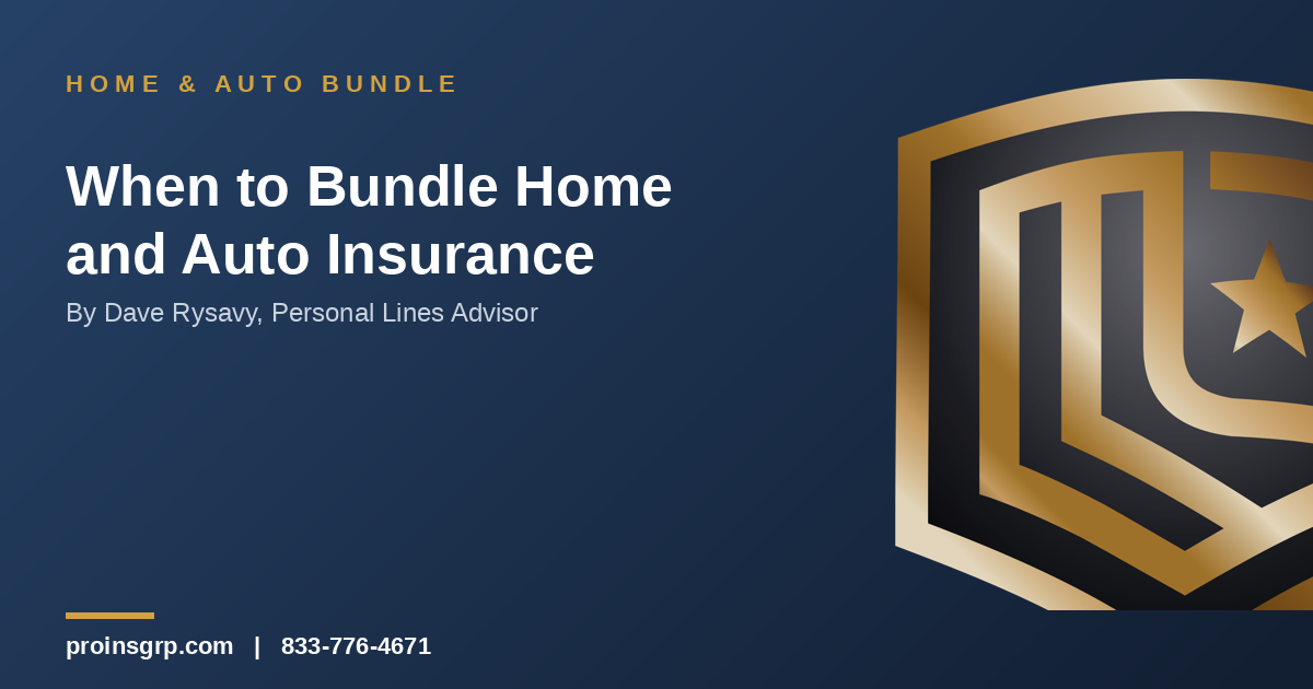 Navy and gold Pro Insurance Group graphic with the shield logo and the headline 'When to Bundle Home and Auto Insurance' by Dave Rysavy, Personal Lines Advisor