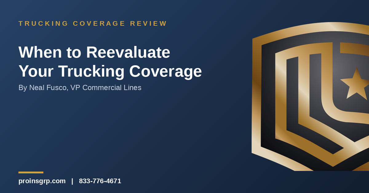 Navy and gold Pro Insurance Group graphic with the shield logo and the headline 'When to Reevaluate Your Trucking Coverage' by Neal Fusco, VP Commercial Lines