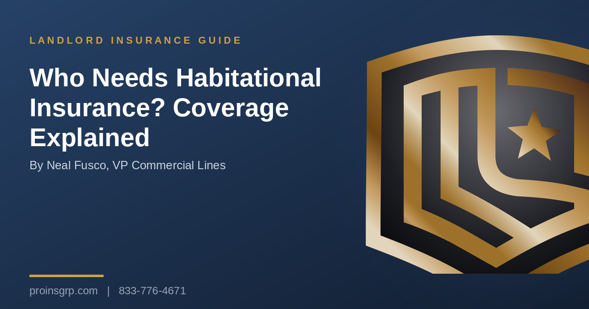 Navy and gold Pro Insurance Group graphic with the shield logo and the headline Who Needs Habitational Insurance? Coverage Explained, by Neal Fusco, VP Commercial Lines