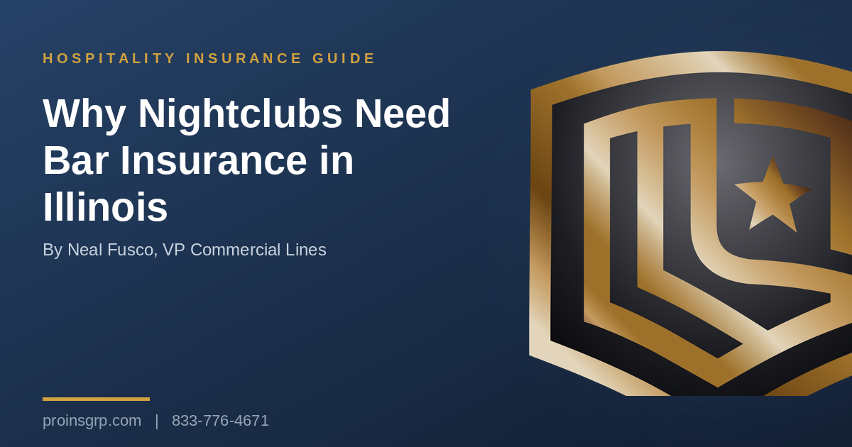 Navy and gold Pro Insurance Group graphic with the shield logo and the headline Why Nightclubs Need Bar Insurance in Illinois, by Neal Fusco, VP Commercial Lines