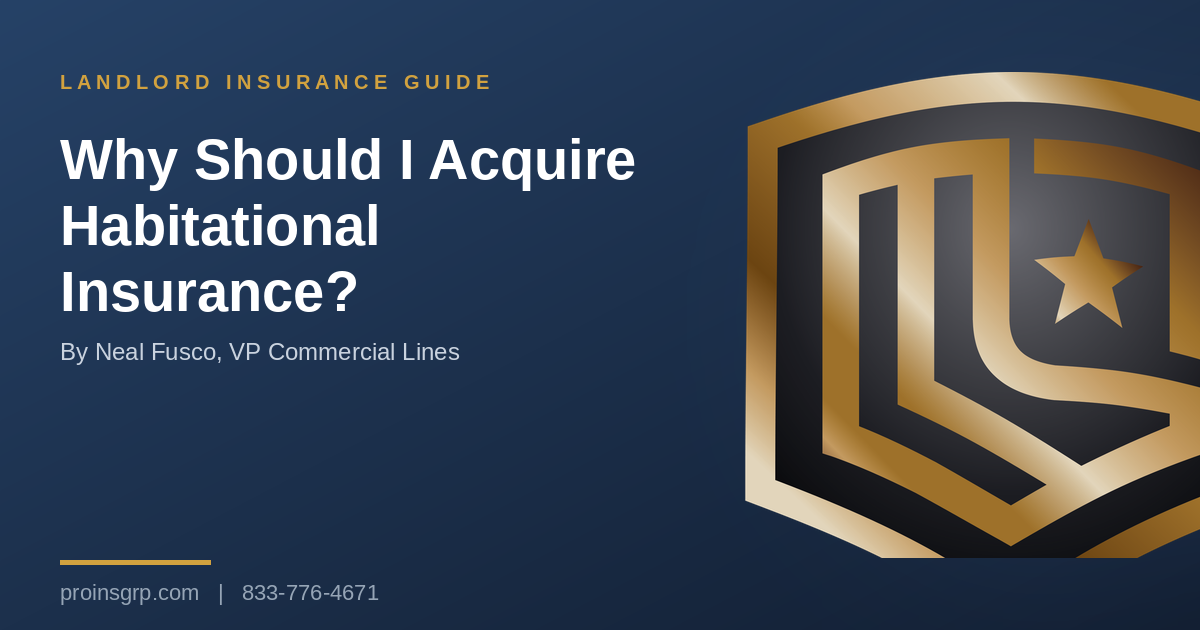Navy and gold Pro Insurance Group graphic with the shield logo and the headline Why Should I Acquire Habitational Insurance?, by Neal Fusco, VP Commercial Lines