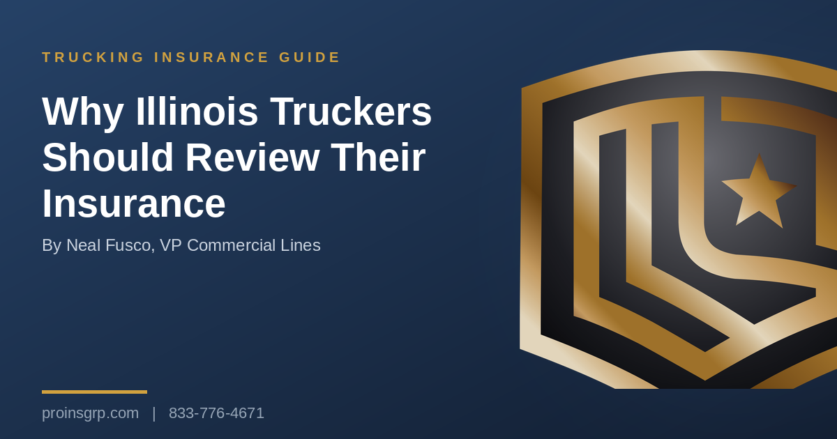 Navy and gold Pro Insurance Group graphic with the shield logo and the headline Why Illinois Truckers Should Review Their Insurance, by Neal Fusco, VP Commercial Lines