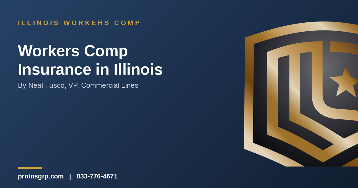 Navy and gold Pro Insurance Group graphic with the shield logo and the headline 'Workers Comp Insurance in Illinois' by Neal Fusco, VP, Commercial Lines