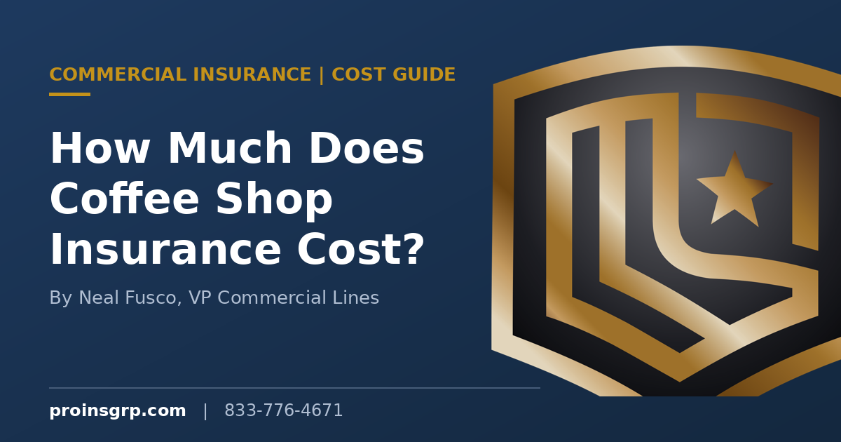 Navy and gold Pro Insurance Group branded graphic with the shield logo and the headline How Much Does Coffee Shop Insurance Cost, by Neal Fusco, VP Commercial Lines