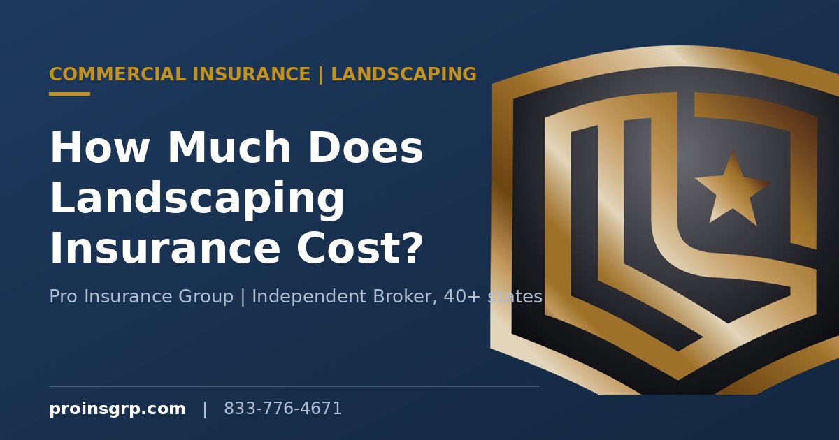 Navy and gold Pro Insurance Group branded graphic with the shield logo and the headline How Much Does Landscaping Insurance Cost in 2026