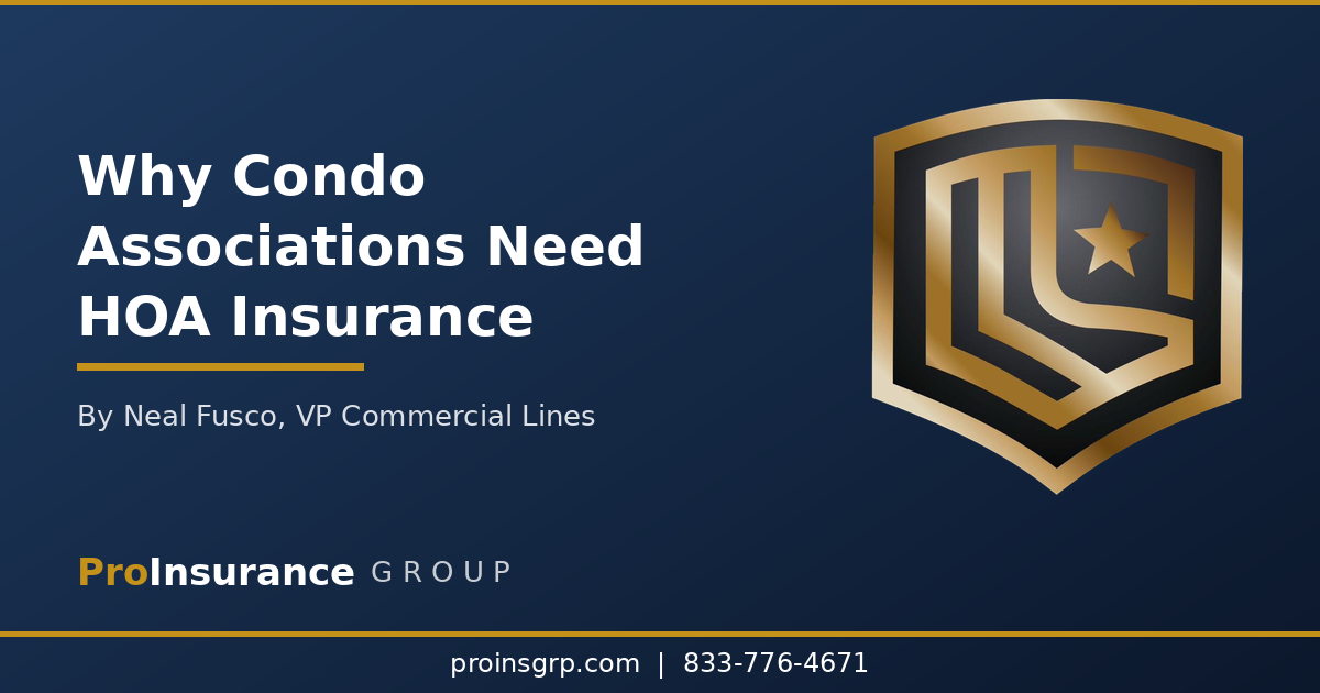 Why condo associations need HOA insurance master policy - Pro Insurance Group guide by Neal Fusco