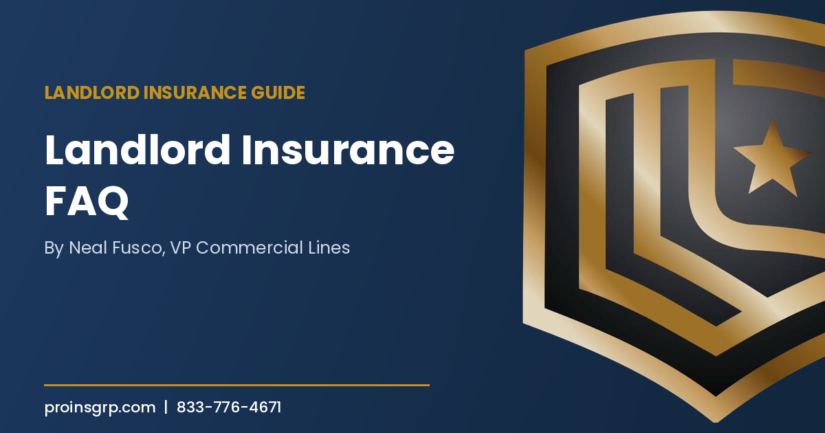 Navy and gold Pro Insurance Group graphic with the shield logo and the headline Landlord Insurance FAQ, by Neal Fusco, VP Commercial Lines