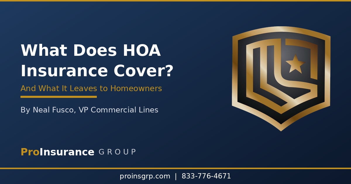 What does HOA insurance cover master policy breakdown - Pro Insurance Group guide by Neal Fusco