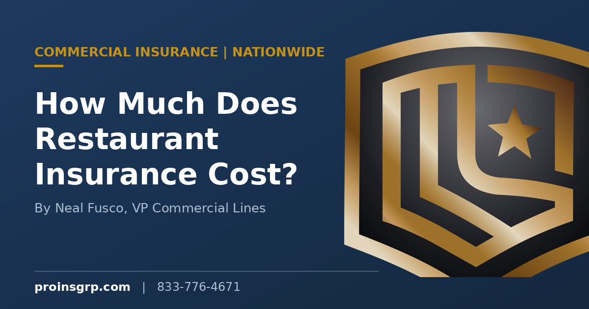 Navy and gold Pro Insurance Group branded graphic with the shield logo and the headline How Much Does Restaurant Insurance Cost, by Neal Fusco, VP Commercial Lines