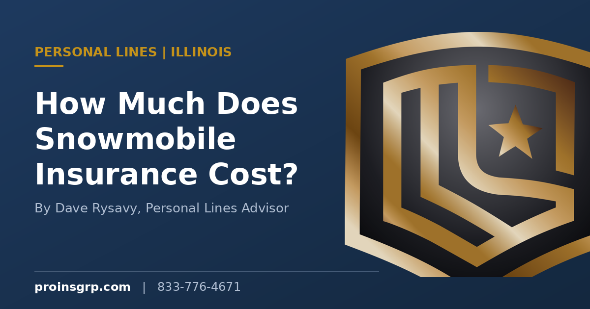 Navy and gold Pro Insurance Group branded graphic with the shield logo and the headline How Much Does Snowmobile Insurance Cost in Illinois?, by Dave Rysavy, Personal Lines Advisor