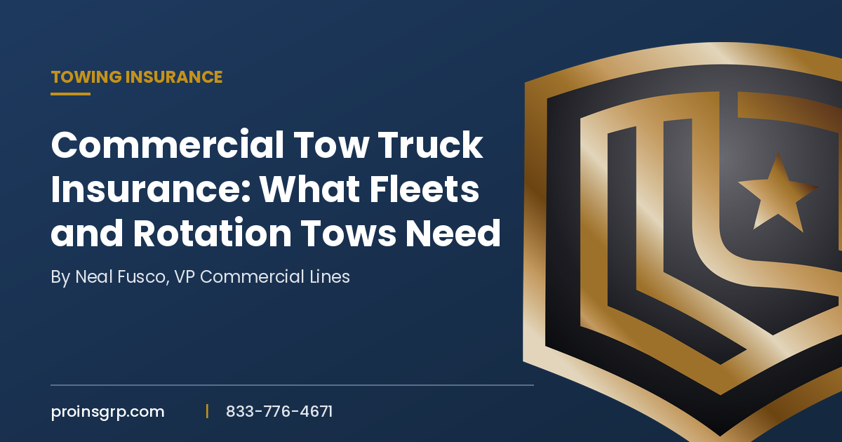 Navy and gold Pro Insurance Group branded graphic with the shield logo and the headline Commercial Tow Truck Insurance: What Fleets and Rotation Tows Need, by Neal Fusco, VP Commercial Lines